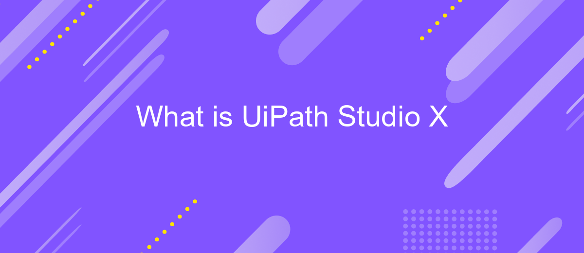 What is UiPath Studio X