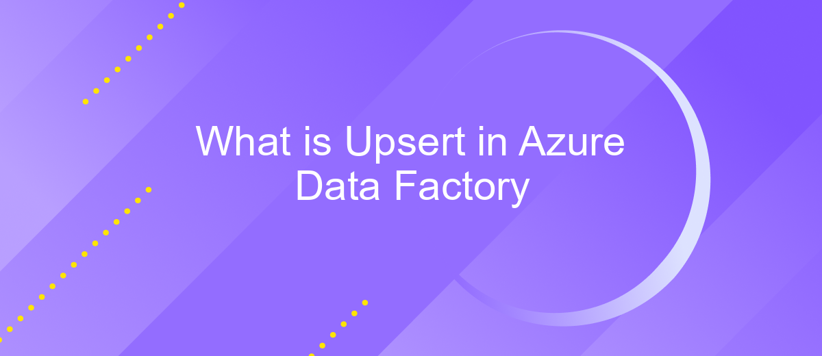 What is Upsert in Azure Data Factory