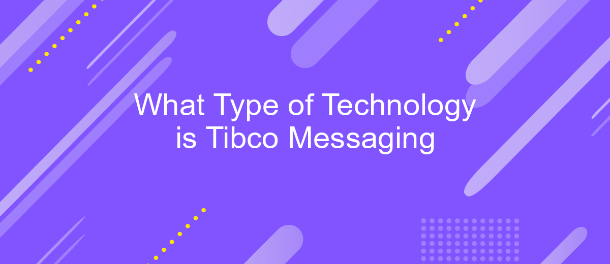 What Type of Technology is Tibco Messaging