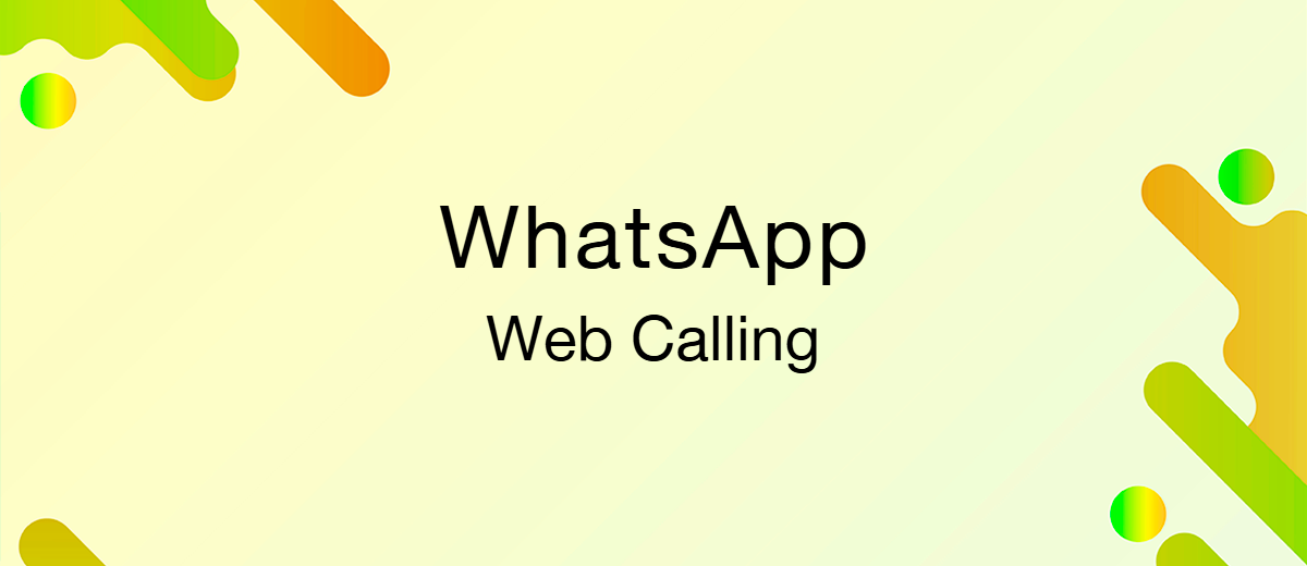 WhatsApp Adds Voice and Video Calling to the Web