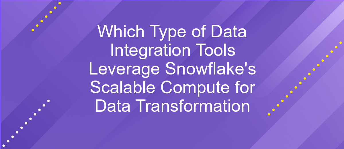 Which Type of Data Integration Tools Leverage Snowflake's Scalable Compute for Data Transformation
