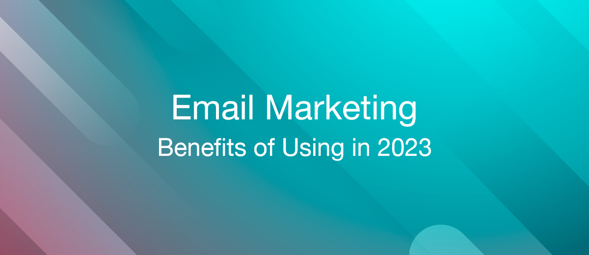 5 Reasons Why Email Marketing Should Use in 2023