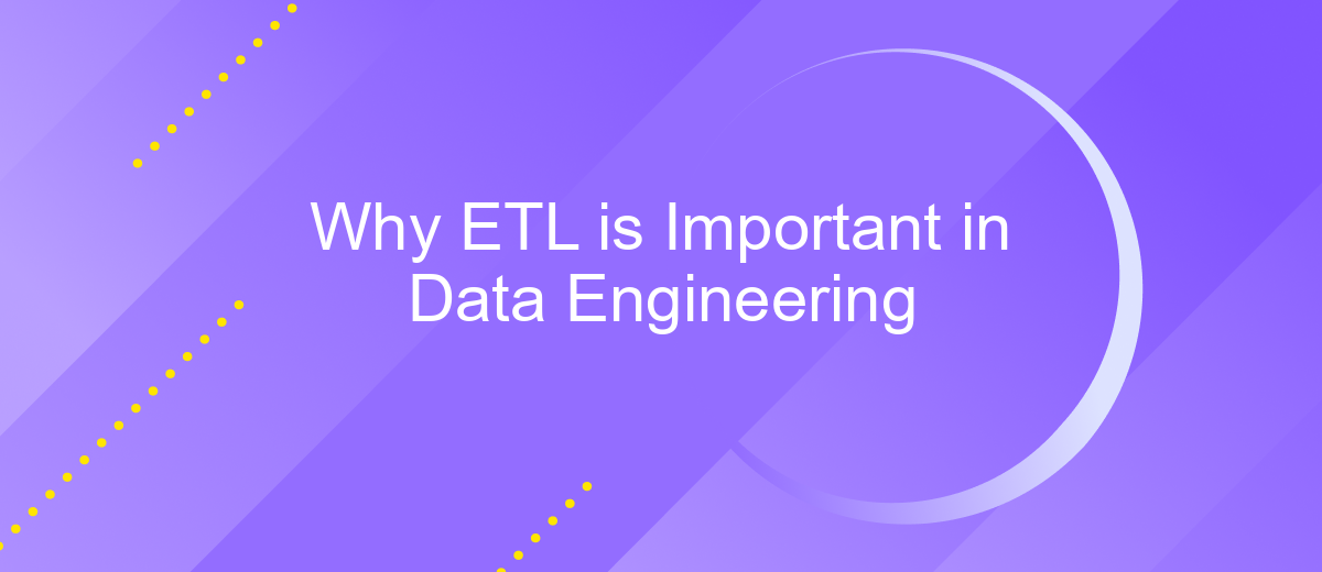 Why ETL is Important in Data Engineering