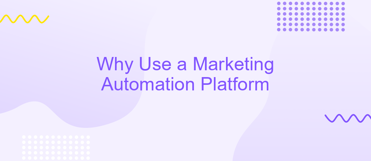 Why Use a Marketing Automation Platform