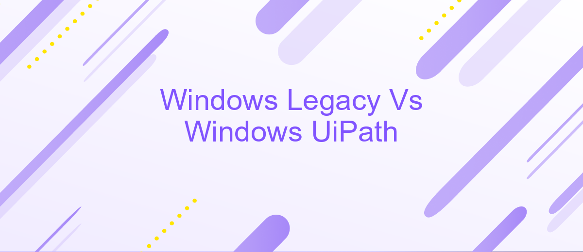 Windows Legacy Vs Windows UiPath