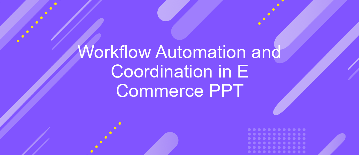 Workflow Automation and Coordination in E Commerce PPT