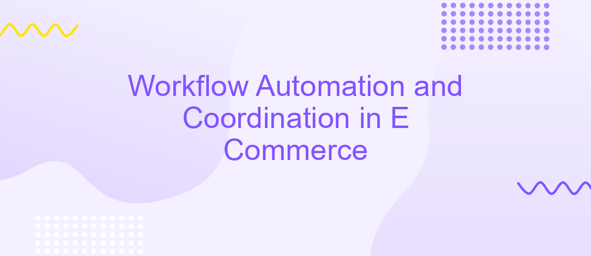 Workflow Automation and Coordination in E Commerce