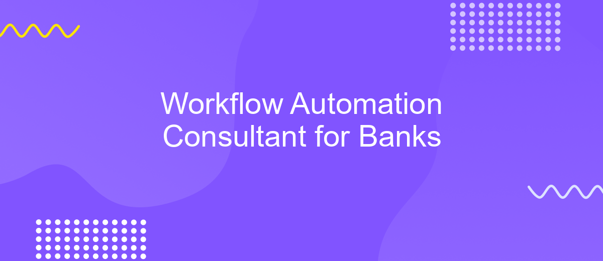 Workflow Automation Consultant for Banks