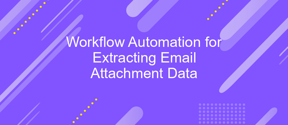 Workflow Automation for Extracting Email Attachment Data