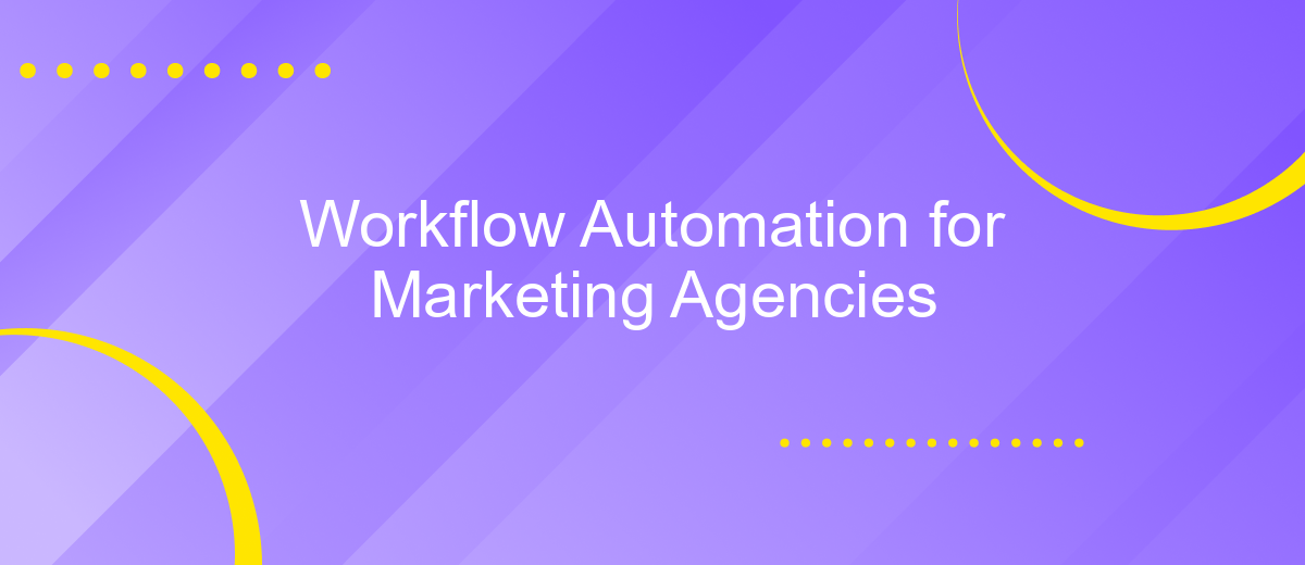 Workflow Automation for Marketing Agencies