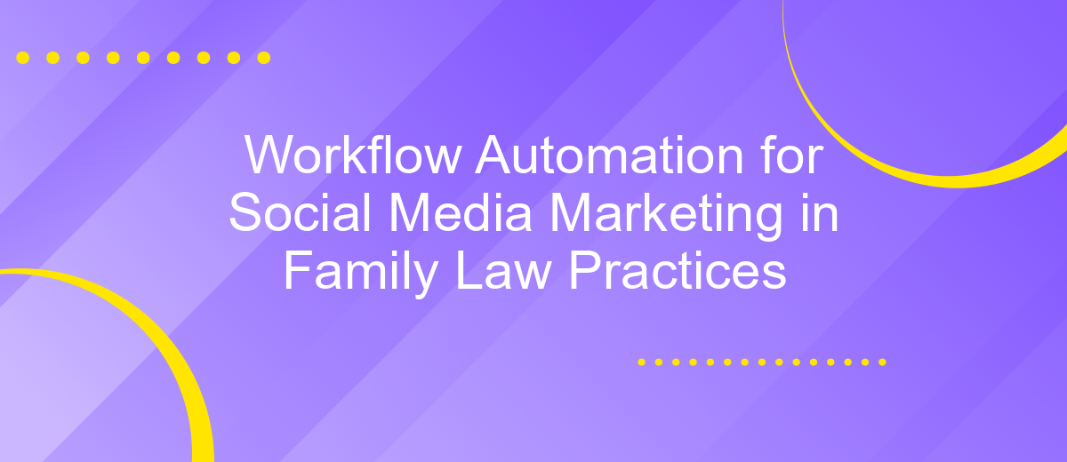 Workflow Automation for Social Media Marketing in Family Law Practices