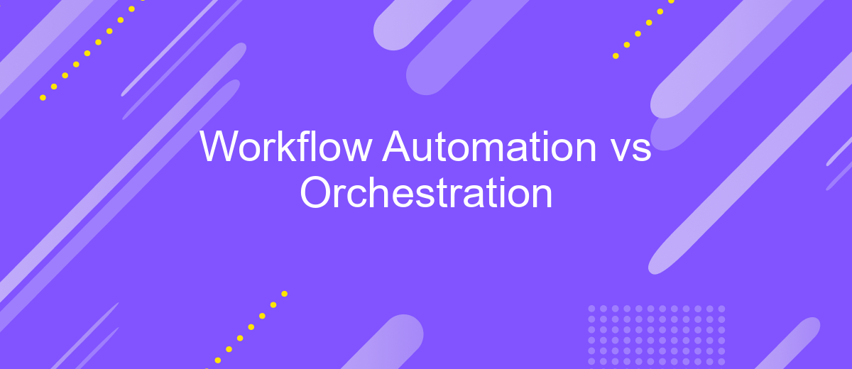 Workflow Automation vs Orchestration