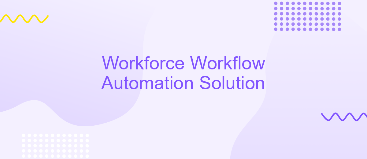 Workforce Workflow Automation Solution