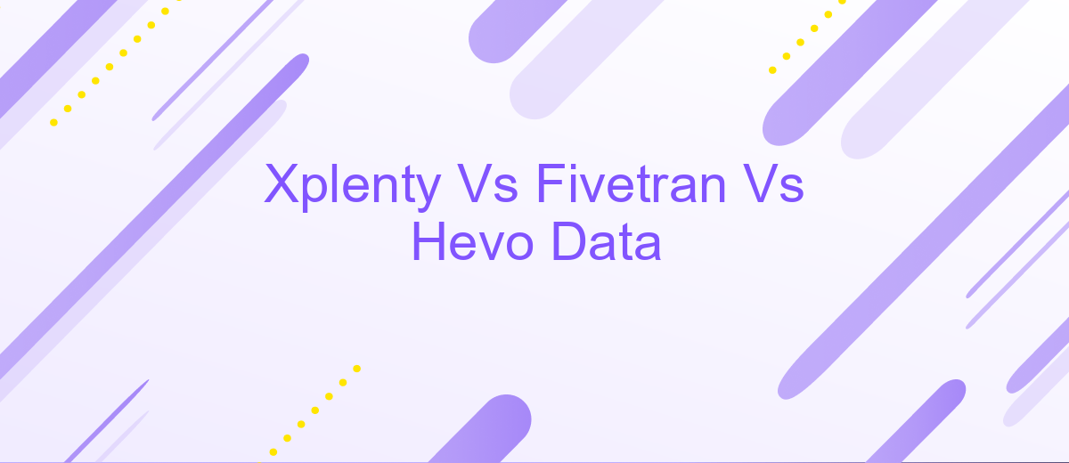 Xplenty Vs Fivetran Vs Hevo Data