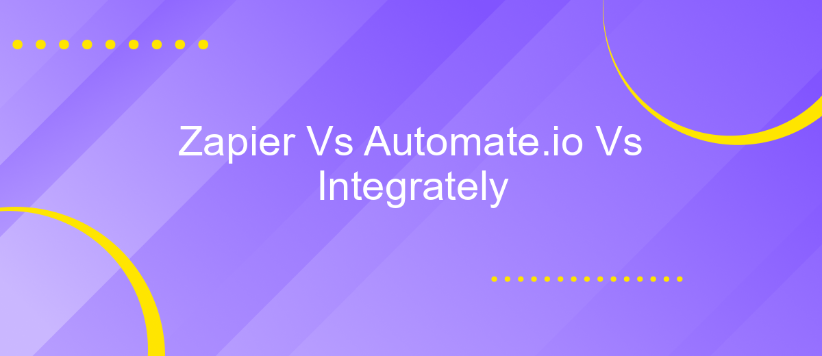 Zapier Vs Automate.io Vs Integrately