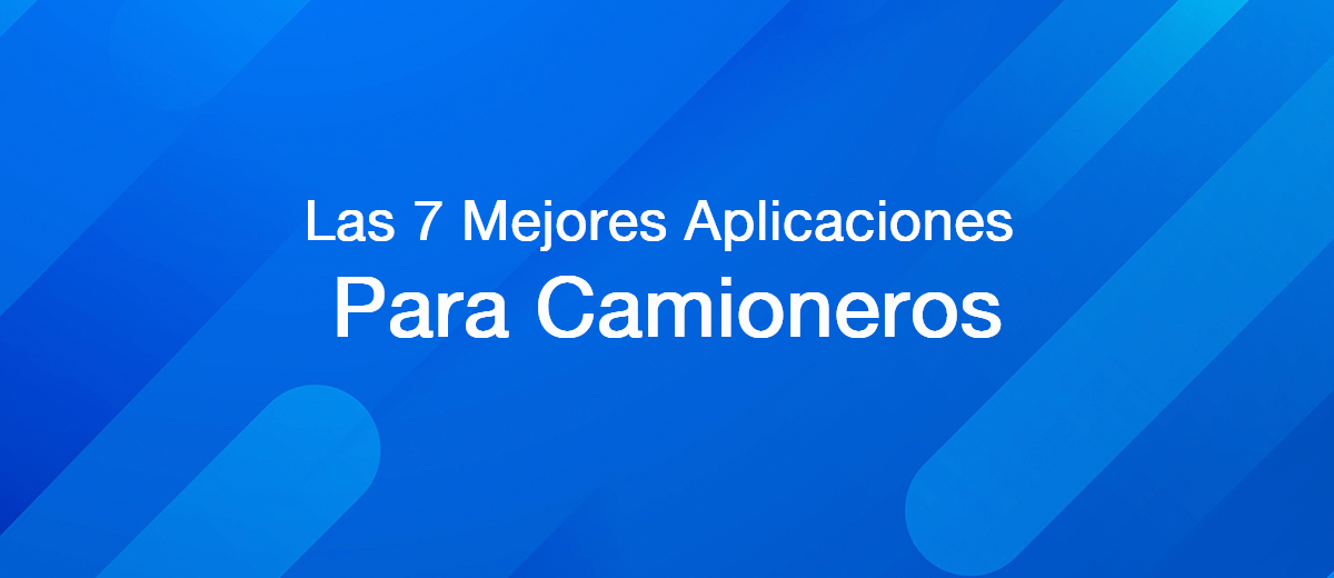 7 Aplicaciones Útiles Para Camioneros