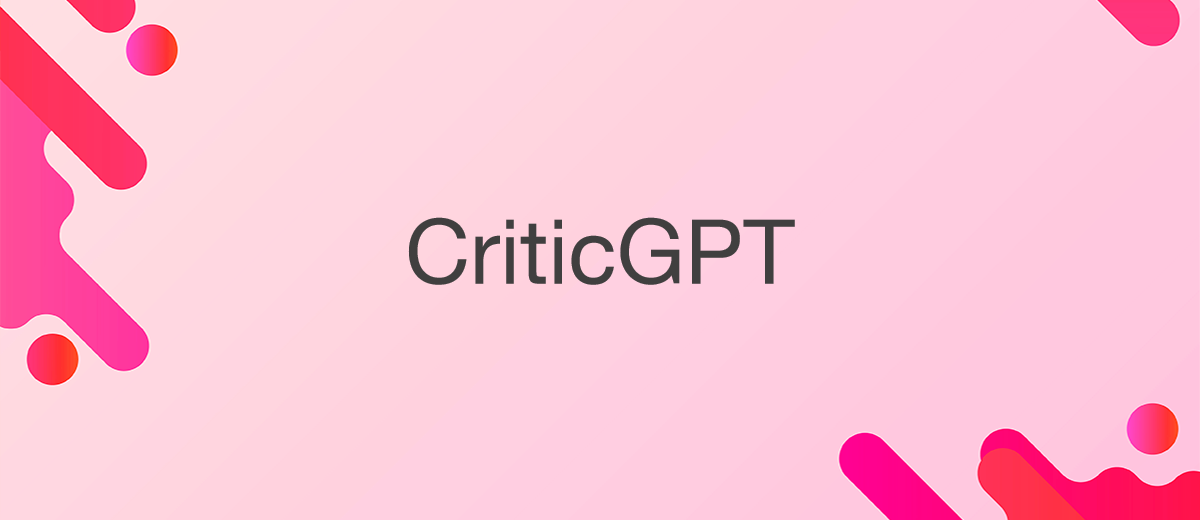 CriticGPT mejorará la precisión de ChatGPT