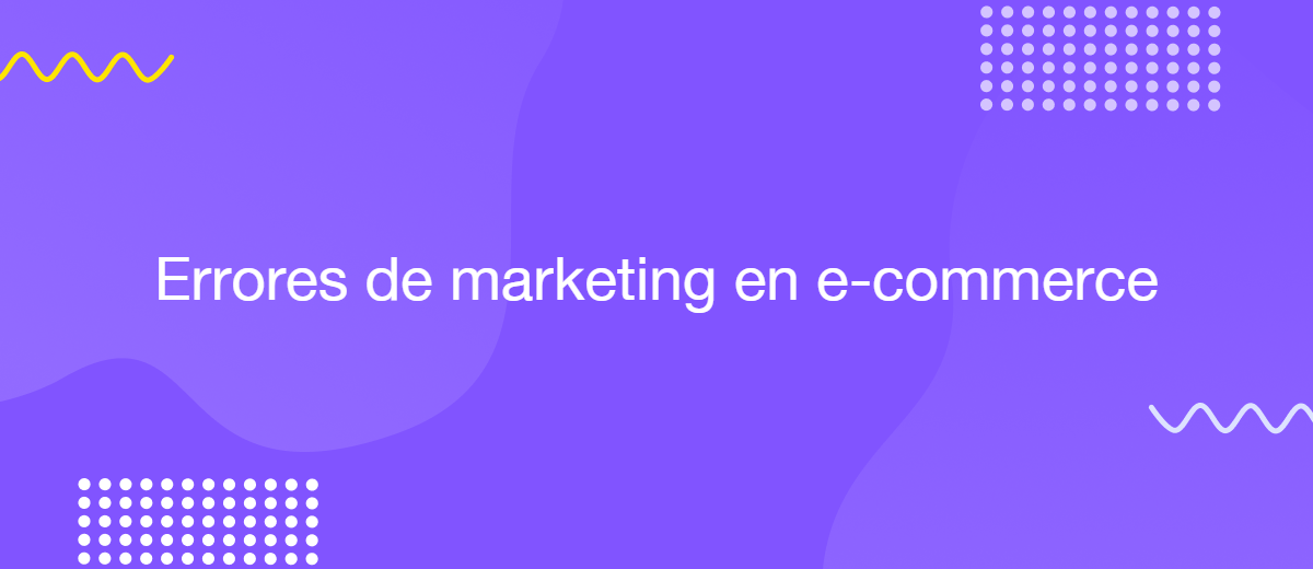 6 errores de marketing que sabotean tus ventas online