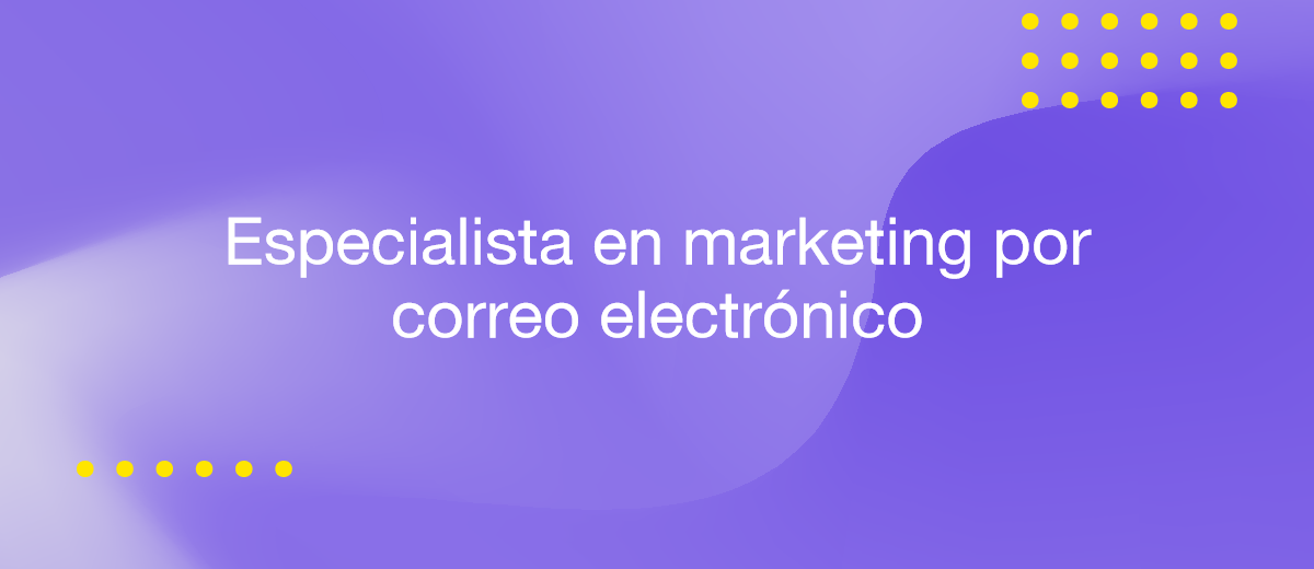 Especialista en marketing por correo electrónico: habilidades y responsabilidades clave