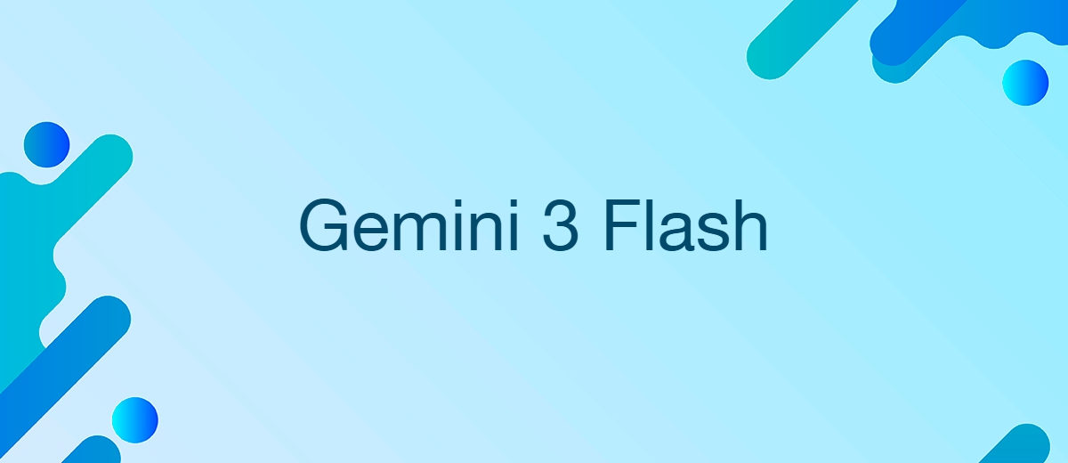 Gemini 3 Flash: el nuevo modelo base de IA de Google