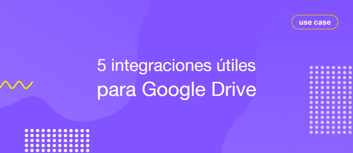 Google Drive: 5 integraciones útiles para aumentar la productividad