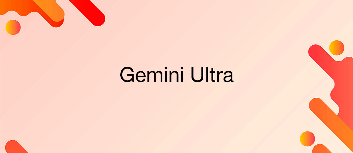 Google lanzó el LLM más poderoso: Gemini Ultra 