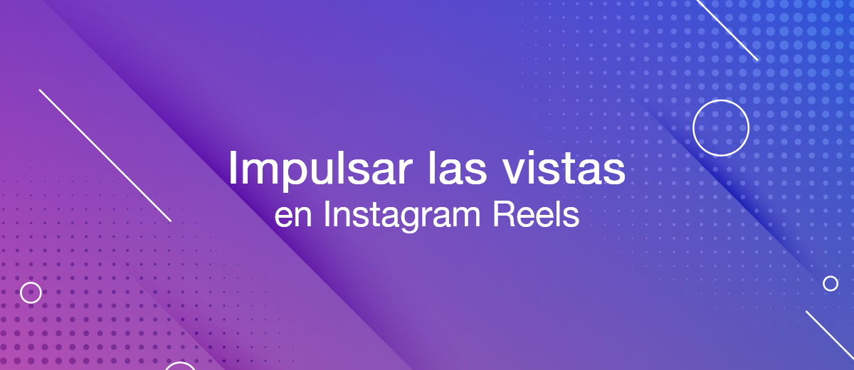 Guía paso a paso para aumentar las vistas en Instagram Reels