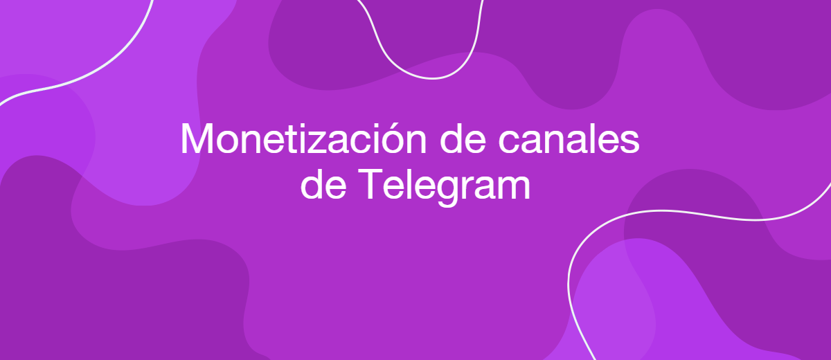 Como monetizar un canal de Telegram