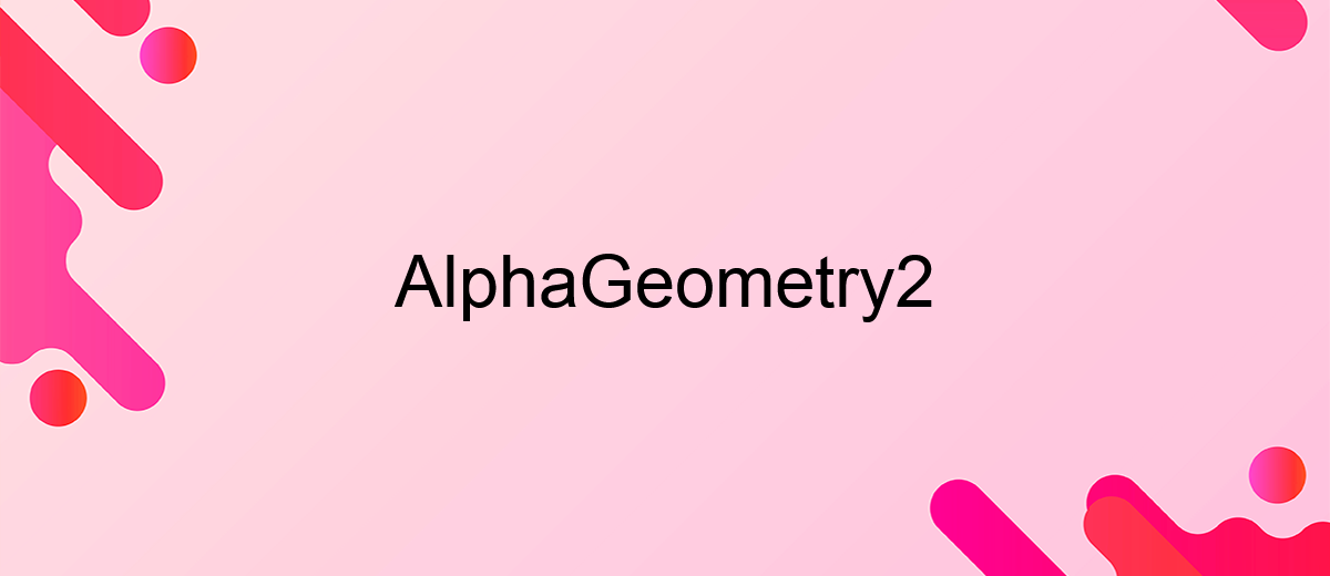 AlphaGeometry2 превосходит золотых медалистов