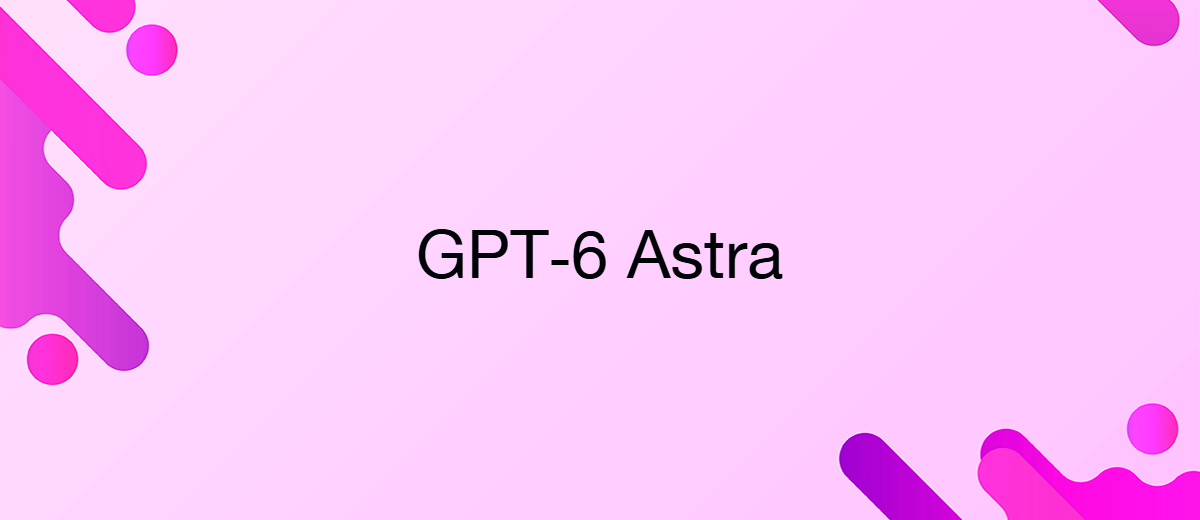 OpenAI представила GPT-6 Astra со значительными улучшениями