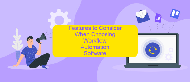 Features to Consider When Choosing Workflow Automation Software