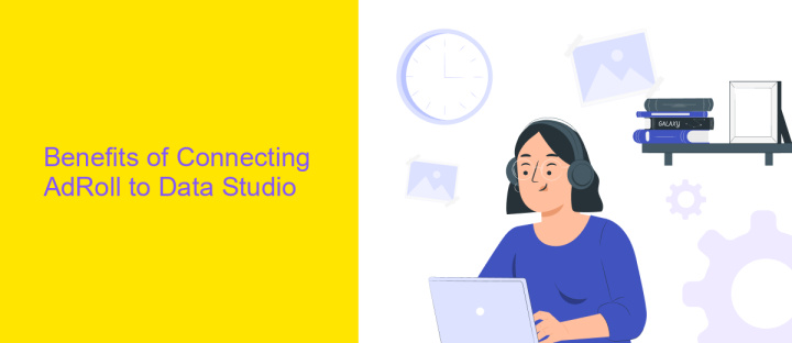 Benefits of Connecting AdRoll to Data Studio