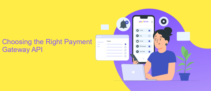 Choosing the Right Payment Gateway API Choosing the Right Payment Gateway API