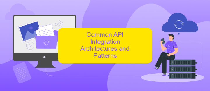 Common API Integration Architectures and Patterns