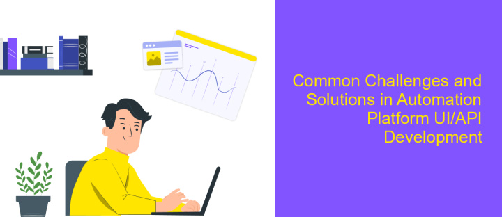 Common Challenges and Solutions in Automation Platform UI/API Development