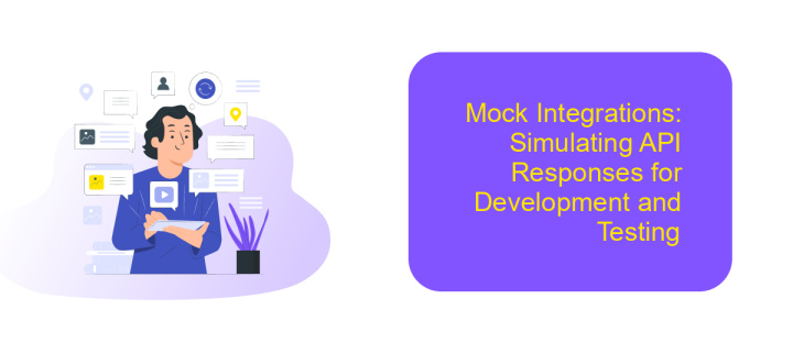 Mock Integrations: Simulating API Responses for Development and Testing