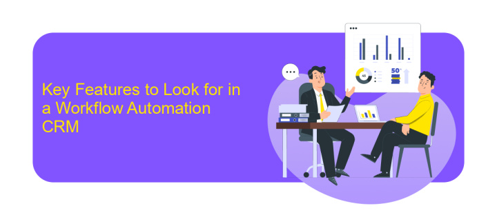 Key Features to Look for in a Workflow Automation CRM