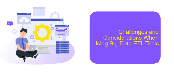 Challenges and Considerations When Using Big Data ETL Tools