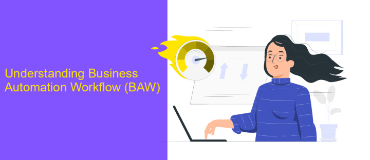 Understanding Business Automation Workflow (BAW)