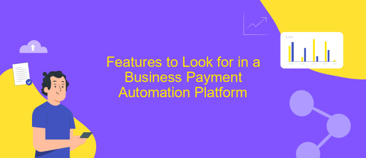 Features to Look for in a Business Payment Automation Platform