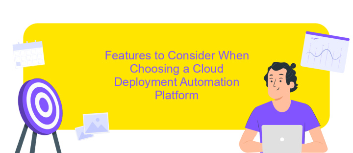 Features to Consider When Choosing a Cloud Deployment Automation Platform