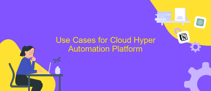 Use Cases for Cloud Hyper Automation Platform