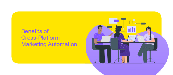 Benefits of Cross-Platform Marketing Automation