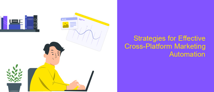 Strategies for Effective Cross-Platform Marketing Automation