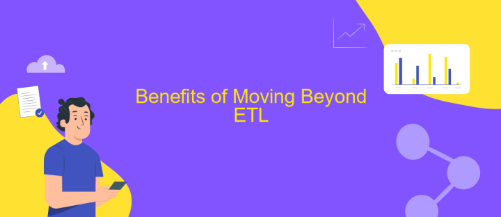 Benefits of Moving Beyond ETL