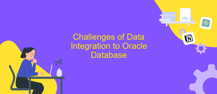 Challenges of Data Integration to Oracle Database