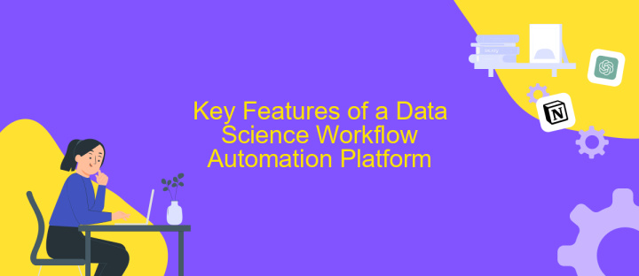 Key Features of a Data Science Workflow Automation Platform