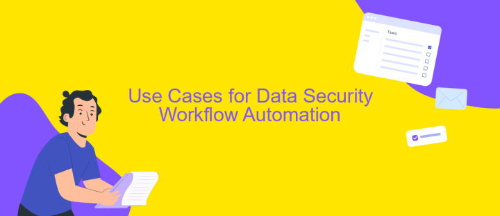 Use Cases for Data Security Workflow Automation