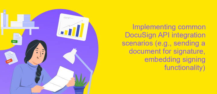 Implementing common DocuSign API integration scenarios (e.g., sending a document for signature, embedding signing functionality)