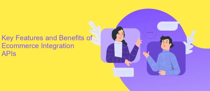 Key Features and Benefits of Ecommerce Integration APIs